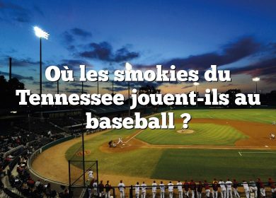 Où les smokies du Tennessee jouent-ils au baseball ?